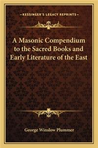 Masonic Compendium to the Sacred Books and Early Literature of the East