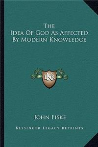 The Idea Of God As Affected By Modern Knowledge