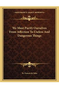 We Must Purify Ourselves from Affection to Useless and Dangerous Things