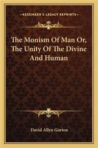 Monism Of Man Or, The Unity Of The Divine And Human