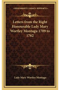 Letters from the Right Honourable Lady Mary Wortley Montagu 1709 to 1762