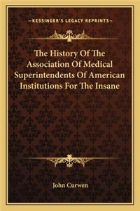 History Of The Association Of Medical Superintendents Of American Institutions For The Insane
