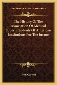The History Of The Association Of Medical Superintendents Of American Institutions For The Insane