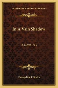 In A Vain Shadow