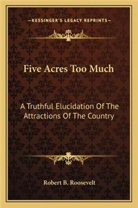 Five Acres Too Much