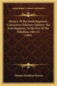 History of the Ninth Regiment, Connecticut Volunteer Infantrhistory of the Ninth Regiment, Connecticut Volunteer Infantry, the Irish Regiment, in the War of the Rebellion, 1861-65 Y, the Irish Regiment, in the War of the Rebellion, 1861-65 (1903)