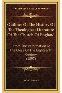 Outlines Of The History Of The Theological Literature Of The Church Of England