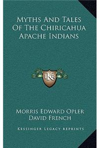 Myths And Tales Of The Chiricahua Apache Indians