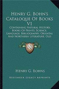 Henry G. Bohn's Cataloque of Books V1