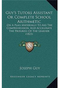 Guy's Tutors Assistant or Complete School Arithmetic