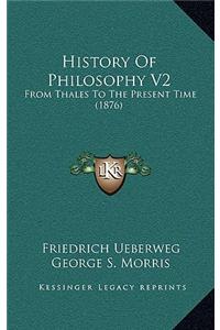 History Of Philosophy V2: From Thales To The Present Time (1876)