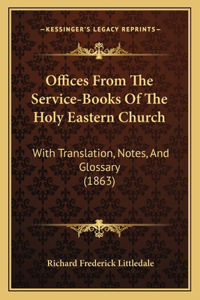 Offices from the Service-Books of the Holy Eastern Church