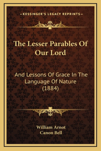 The Lesser Parables of Our Lord