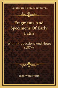 Fragments And Specimens Of Early Latin
