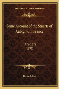 Some Account of the Stuarts of Aubigny, in France