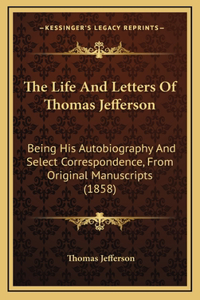 The Life And Letters Of Thomas Jefferson