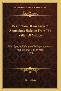 Description Of An Ancient Anomalous Skeleton From The Valley Of Mexico