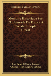 Memoire Historique Sur L'Ambassade De France A Constantinople (1894)