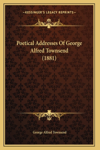 Poetical Addresses Of George Alfred Townsend (1881)