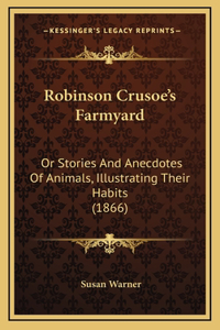 Robinson Crusoe's Farmyard: Or Stories And Anecdotes Of Animals, Illustrating Their Habits (1866)