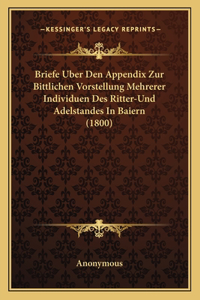 Briefe Uber Den Appendix Zur Bittlichen Vorstellung Mehrerer Individuen Des Ritter-Und Adelstandes In Baiern (1800)