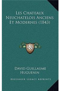 Les Chateaux Neuchatelois Anciens Et Modernes (1843)