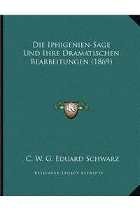 Die Iphigenien-Sage Und Ihre Dramatischen Bearbeitungen (1869)