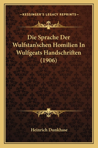 Die Sprache Der Wulfstan'schen Homilien In Wulfgeats Handschriften (1906)
