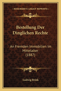 Bestellung Der Dinglichen Rechte: An Fremden Immobilien Im Mittelalter (1887)