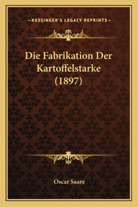 Die Fabrikation Der Kartoffelstarke (1897)
