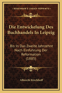 Die Entwickelung Des Buchhandels In Leipzig