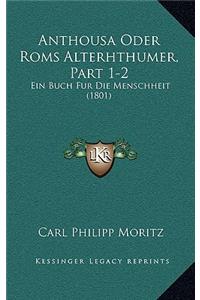 Anthousa Oder Roms Alterhthumer, Part 1-2