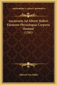 Auctarium Ad Alberti Halleri Elementa Physiologiae Corporis Humani (1782)