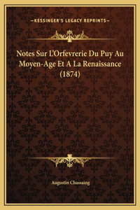 Notes Sur L'Orfevrerie Du Puy Au Moyen-Age Et A La Renaissance (1874)