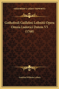 Gothofredi Guillelmi Leibnitii Opera Omnia Ludovici Dutens V5 (1768)