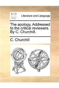 The apology. Addressed to the critical reviewers. By C. Churchill.