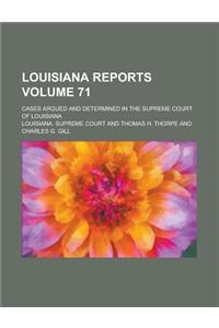 Louisiana Reports; Cases Argued and Determined in the Supreme Court of Louisiana Volume 71
