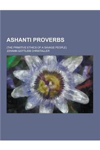 Ashanti Proverbs; (The Primitive Ethics of a Savage People)