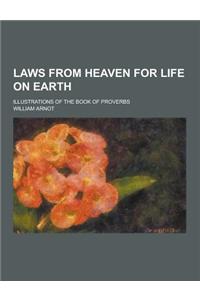 Laws from Heaven for Life on Earth; Illustrations of the Book of Proverbs