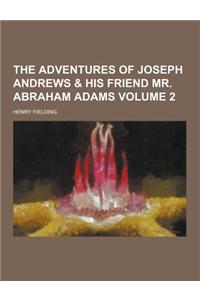The Adventures of Joseph Andrews & His Friend Mr. Abraham Adams Volume 2