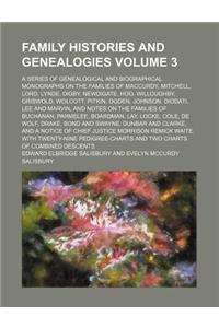 Family Histories and Genealogies Volume 3; A Series of Genealogical and Biographical Monographs on the Families of MacCurdy, Mitchell, Lord, Lynde, Di