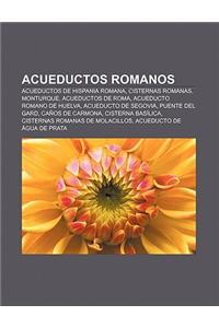 Acueductos Romanos: Acueductos de Hispania Romana, Cisternas Romanas, Monturque, Acueductos de Roma, Acueducto Romano de Huelva