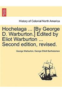 Hochelaga ... [By George D. Warburton.] Edited by Eliot Warburton ... Second Edition, Revised.