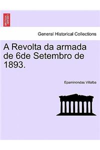A Revolta Da Armada de 6de Setembro de 1893.