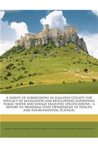 A Survey of Subdivisions in Gallatin County for Efficacy of Legislation and Regulations Governing Public Water and Sewage Facilities Specifications: A