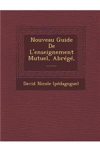 Nouveau Guide De L'enseignement Mutuel, Abrégé, ......
