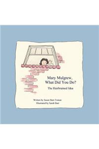 Mary Mulgrew, What Did You Do?