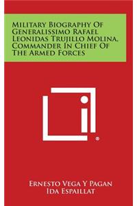 Military Biography of Generalissimo Rafael Leonidas Trujillo Molina, Commander in Chief of the Armed Forces