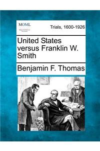 United States Versus Franklin W. Smith