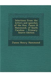 Selections from the Letters and Speeches of the Hon. James H. Hammond, of South Carolina